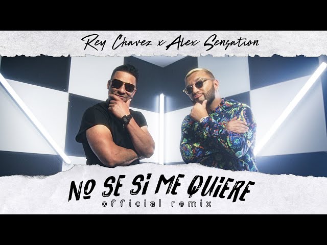 Rey Chavez x  Alex Sensation – No se si me quiere (Remix) [Official Video]