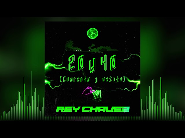 Rey Chavez – 20 y 40 (Cuarenta y veinte)