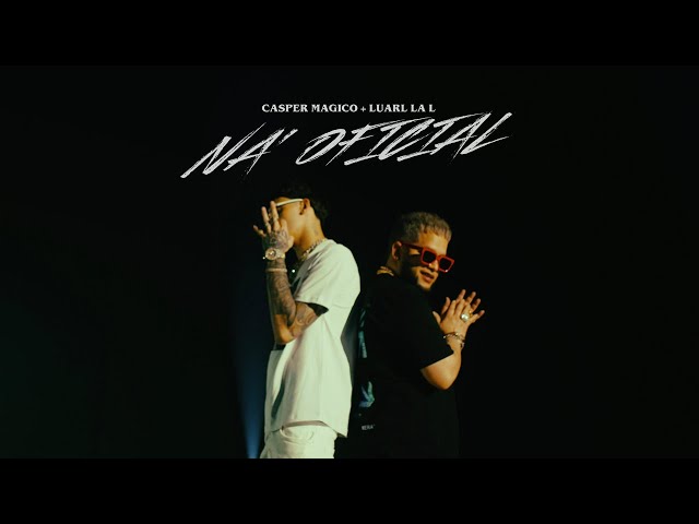 Casper Magico & Luar La L – Na’ Oficial (Video Oficial)