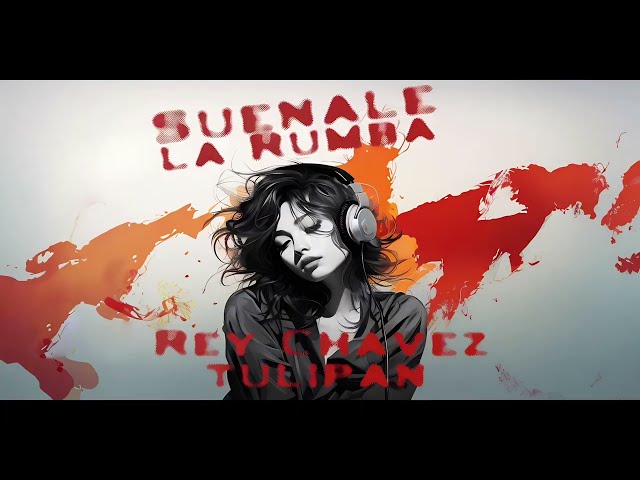 Rey Chavez x TULIPAN – Suénale la Rumba (Remix) [AI Visualizer]