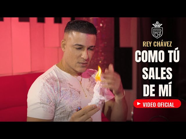 Rey Chávez – Como Tú Sales De Mí (Video Oficial)